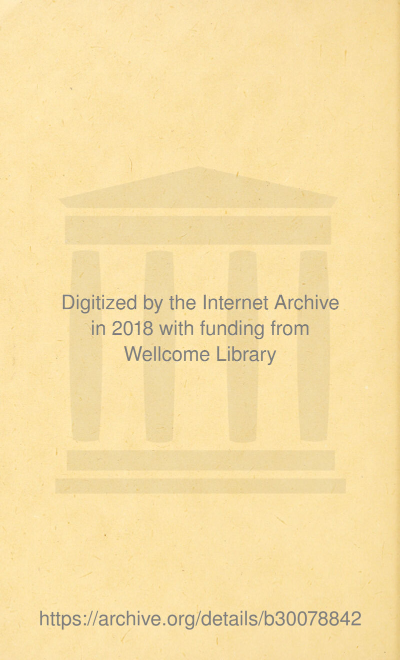 ' . . Digitized by the Internet Archive in 2018 with funding from Wellcome Library https://archive.org/details/b30078842