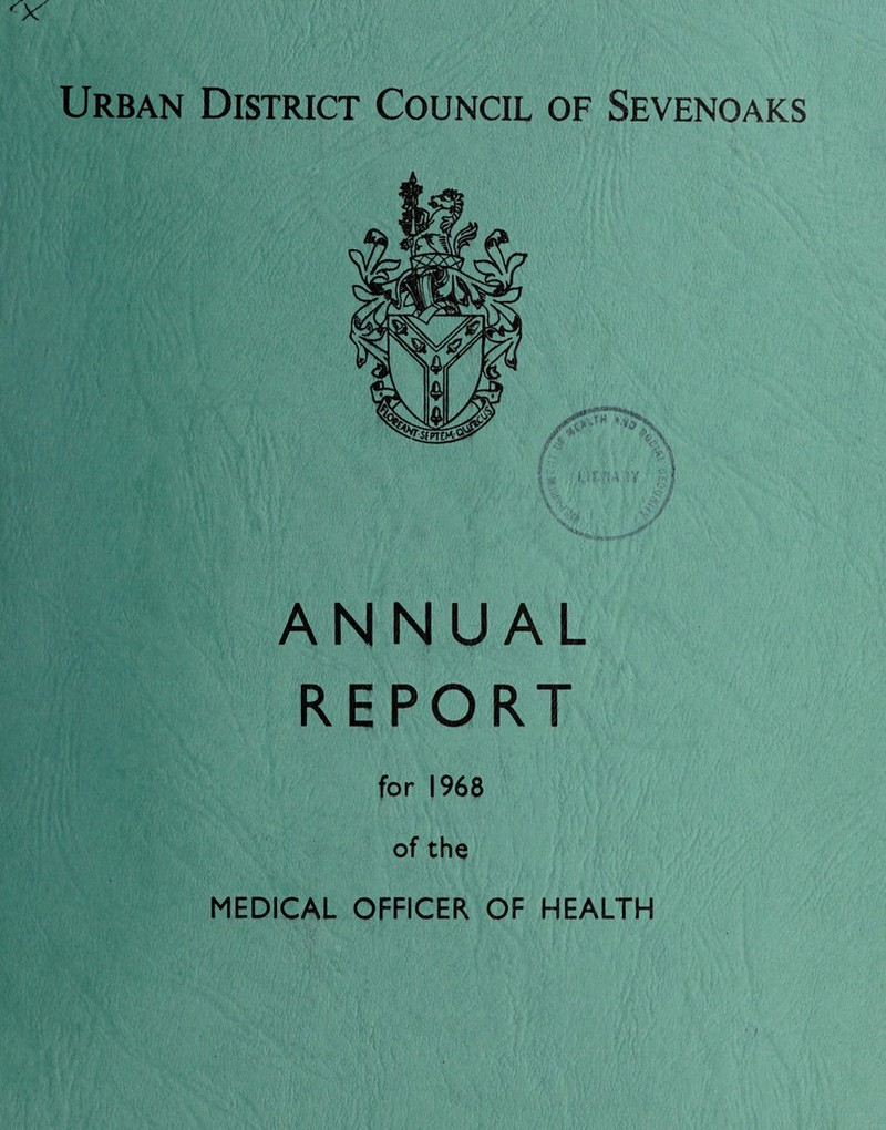 Urban District Council of Sevenoaks ANNUAL REPORT for 1968 of the MEDICAL OFFICER OF HEALTH