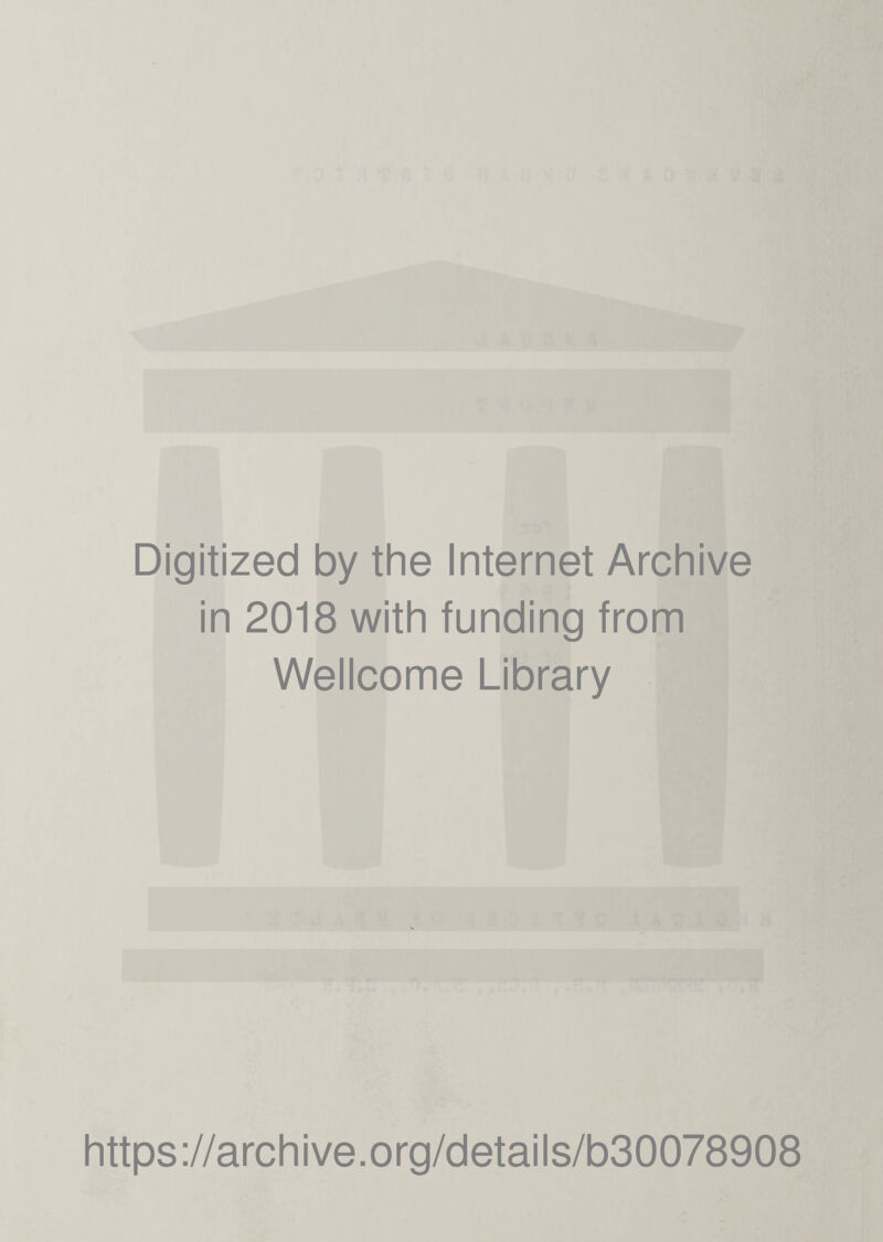 Digitized by the Internet Archive in 2018 with funding from Wellcome Library https://archive.org/details/b30078908