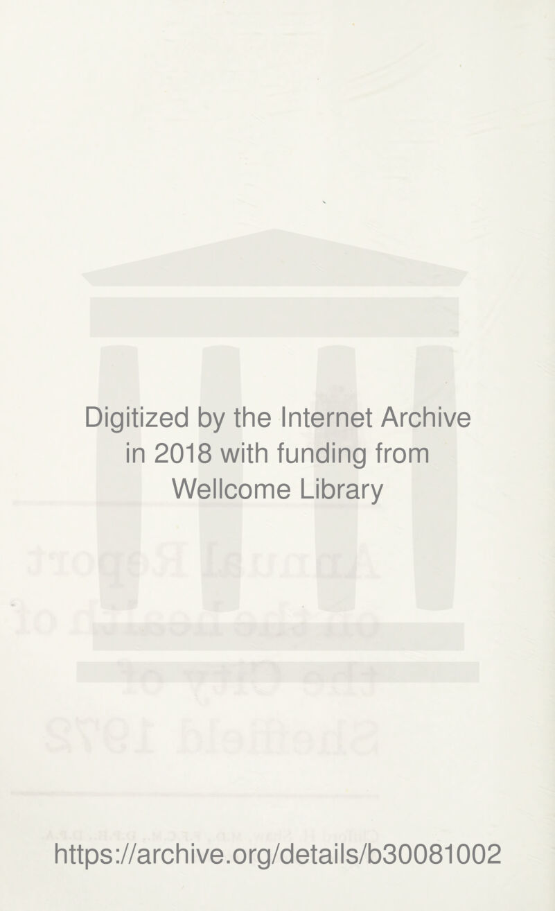 Digitized by the Internet Archive in 2018 with funding from Wellcome Library https://archive.org/details/b30081002