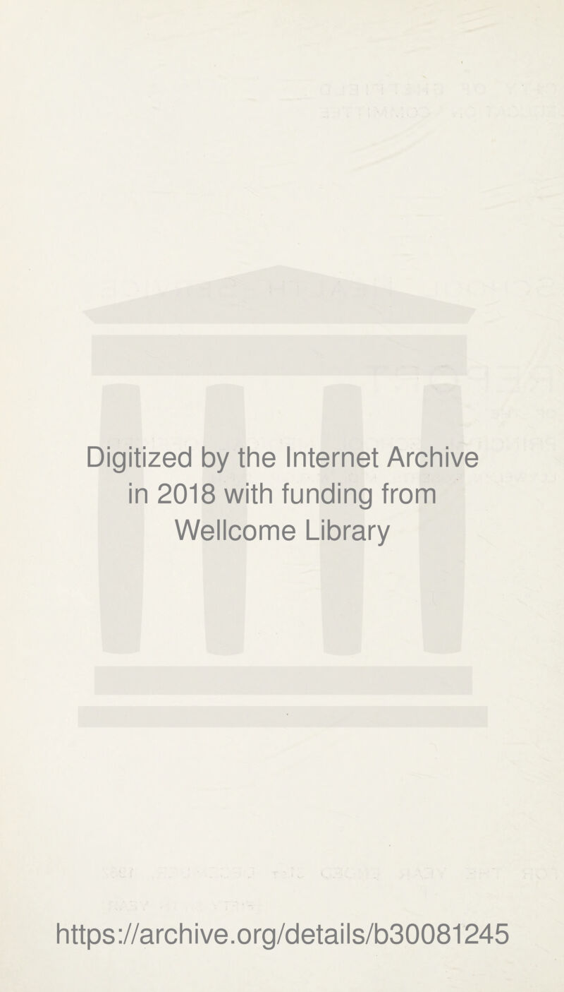 Digitized by the Internet Archive in 2018 with funding from Wellcome Library https://archive.org/details/b30081245