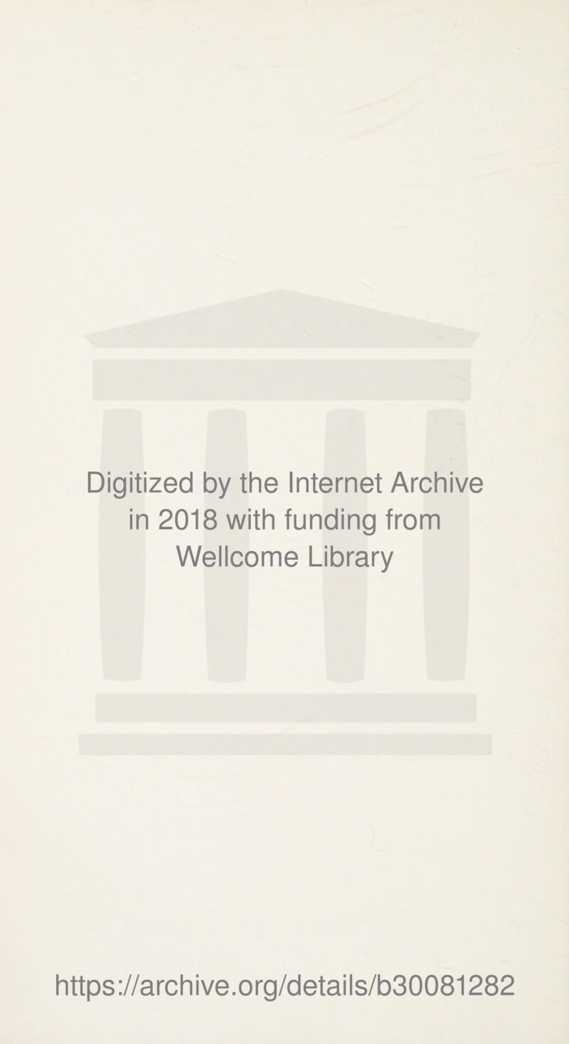 Digitized by the Internet Archive in 2018 with funding from Wellcome Library https://archive.org/details/b30081282