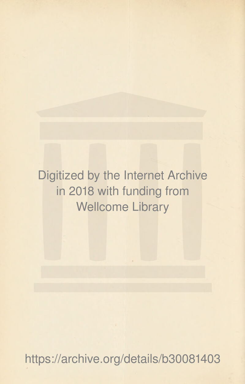 Digitized by the Internet Archive in 2018 with funding from Wellcome Library https://archive.org/details/b30081403