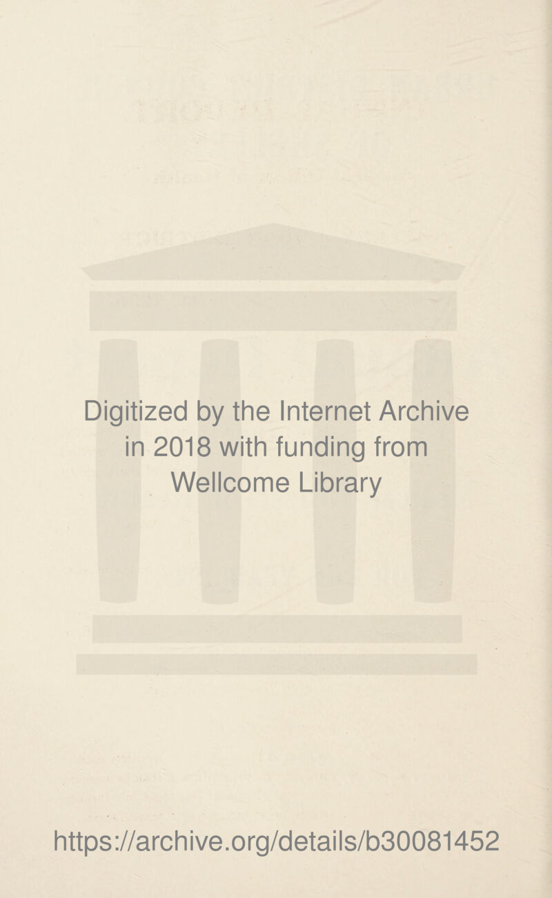 Digitized by the Internet Archive in 2018 with funding from Wellcome Library https://archive.org/details/b30081452