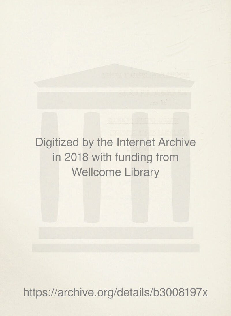 Digitized by the Internet Archive in 2018 with funding from Wellcome Library https://archive.org/details/b3008197x