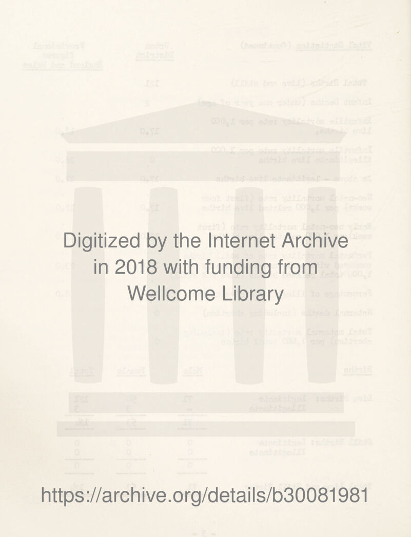 Digitized by the Internet Archive in 2018 with funding from Wellcome Library https://archive.org/details/b30081981