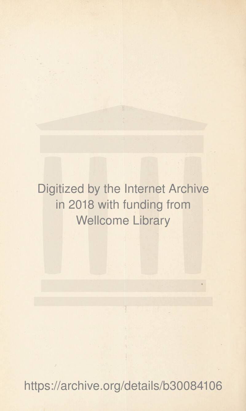 Digitized by the Internet Archive in 2018 with funding from Wellcome Library / https://archive.org/details/b30084106