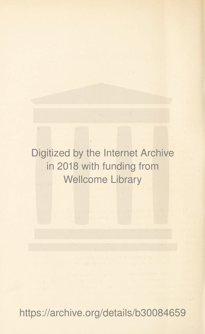 Digitized by the Internet Archive in 2018 with funding from Wellcome Library https://archive.org/details/b30084659