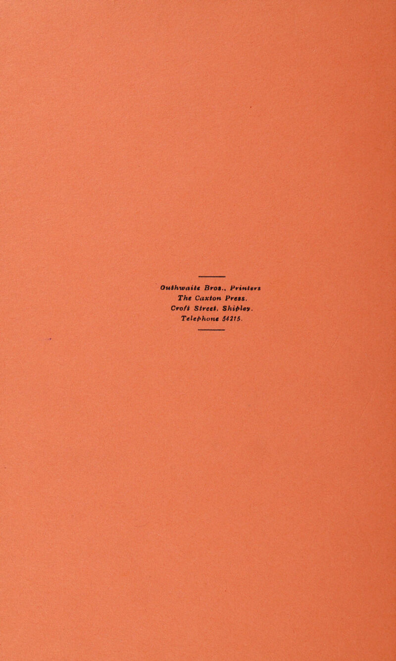 Outhwaite Bron.t Printers The Caxton Press. Crofi Street, Shii>lev. Telet*hone 54215.