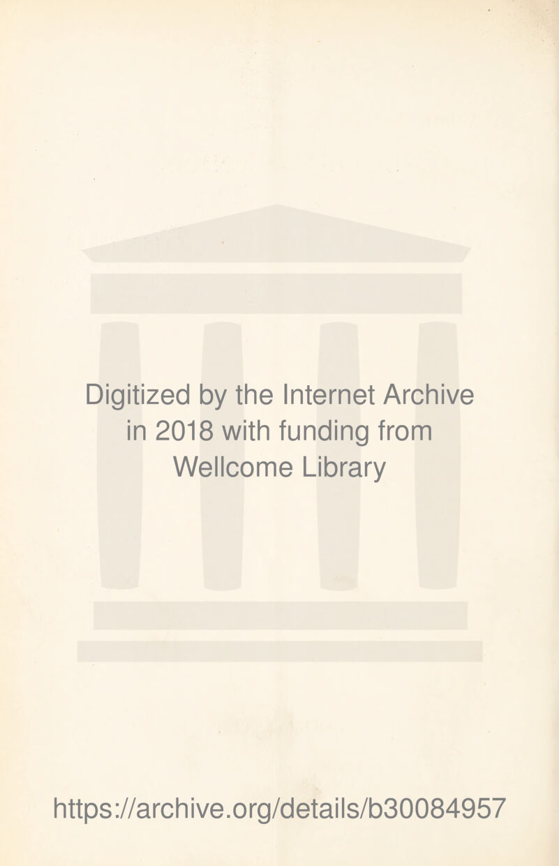 Digitized by the Internet Archive in 2018 with funding from Wellcome Library https://archive.org/details/b30084957