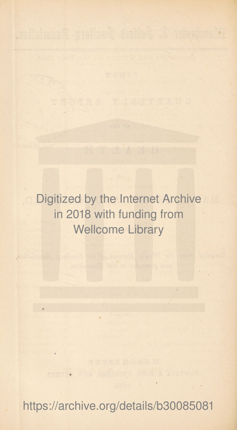 Digitized by the Internet Archive in 2018 with funding from Wellcome Library https://archive.org/details/b30085081