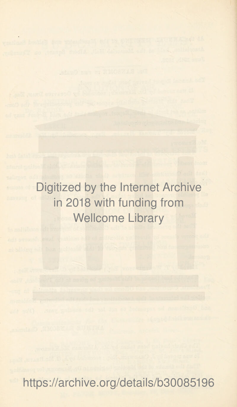 Digitized by the Internet Archive in 2018 with funding from Wellcome Library https://archive.org/details/b30085196