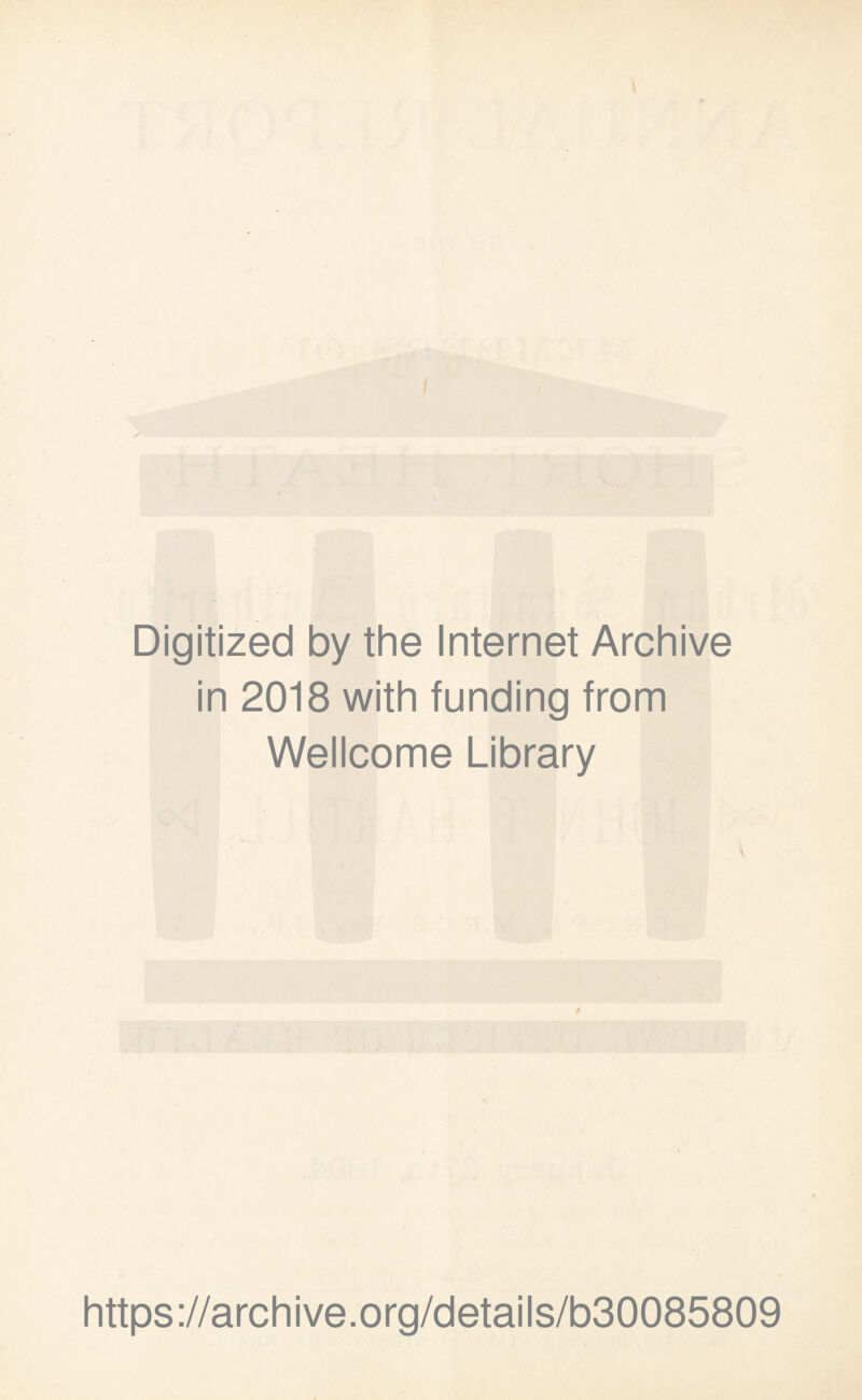 Digitized by the Internet Archive in 2018 with funding from Wellcome Library https://archive.org/details/b30085809