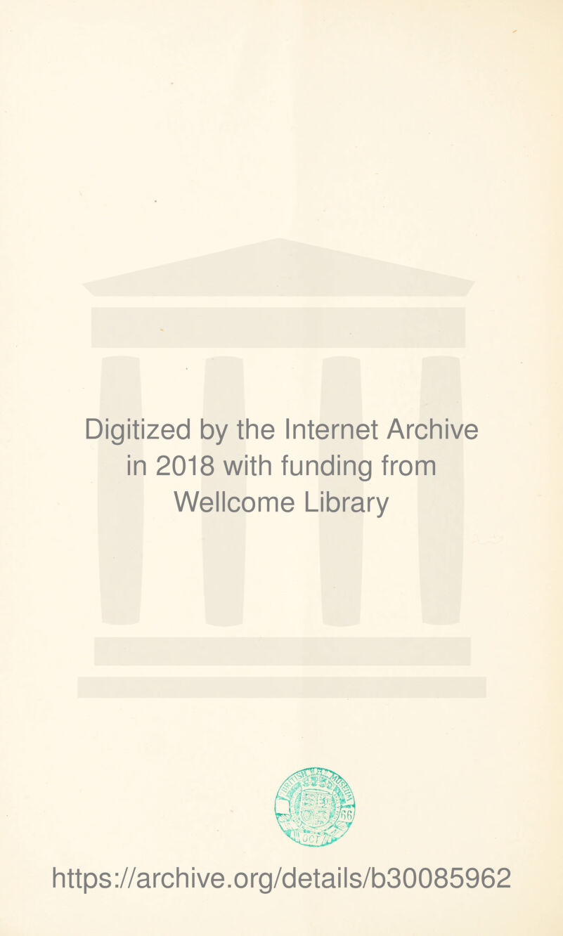 Digitized by the Internet Archive in 2018 with funding from Wellcome Library https://archive.org/details/b30085962