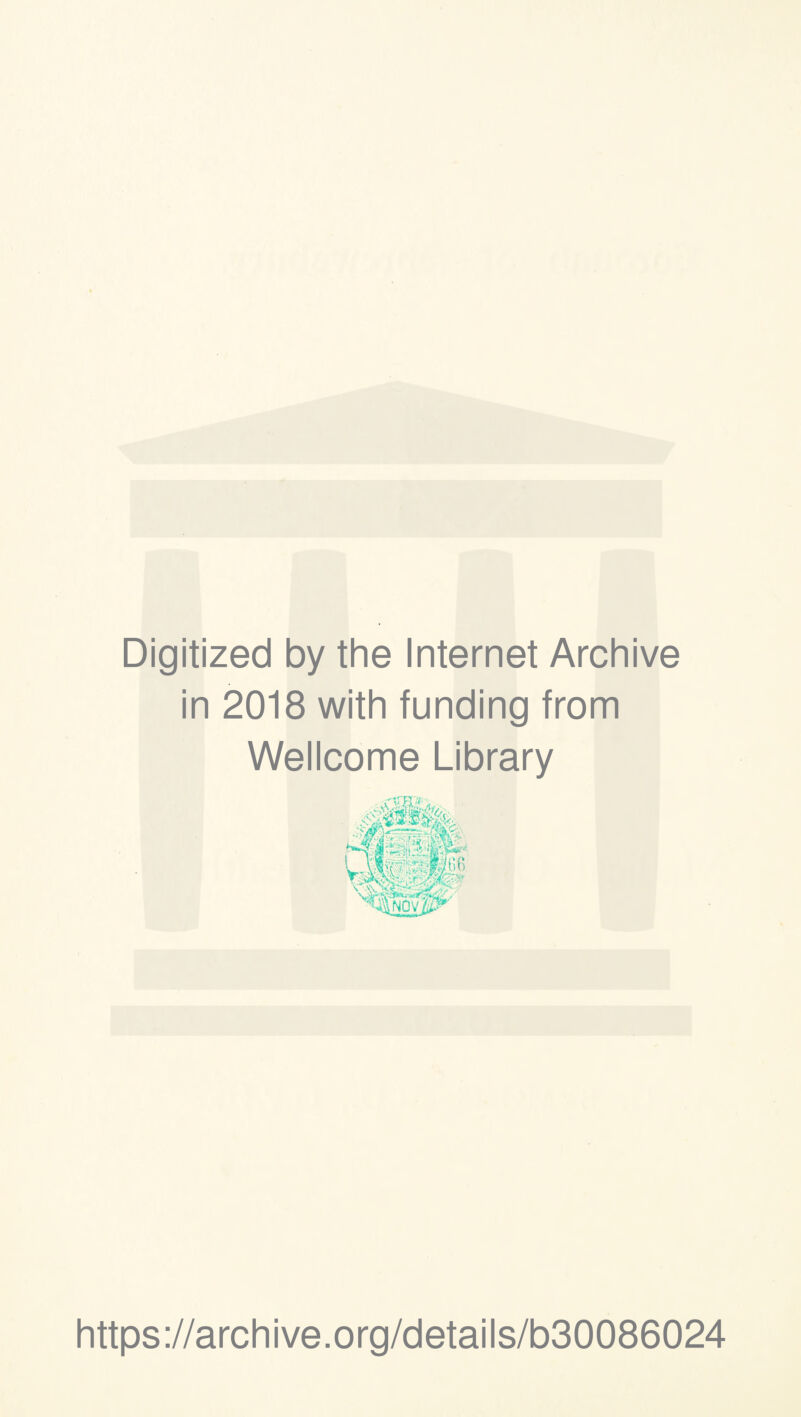 Digitized by the Internet Archive in 2018 with funding from Wellcome Library ■ * A. viwjoyS^'' https://archive.org/details/b30086024