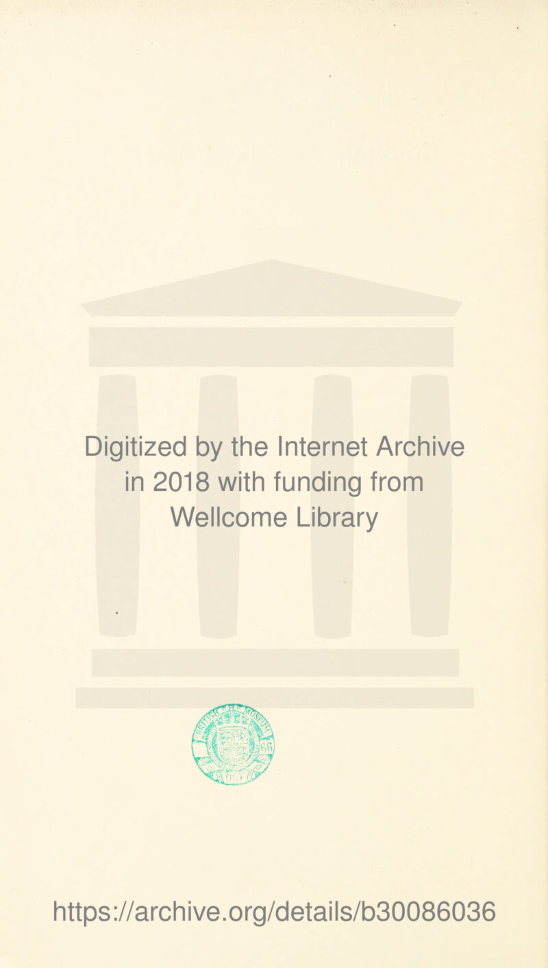 Digitized by the Internet Archive in 2018 with funding from Wellcome Library https://archive.org/details/b30086036