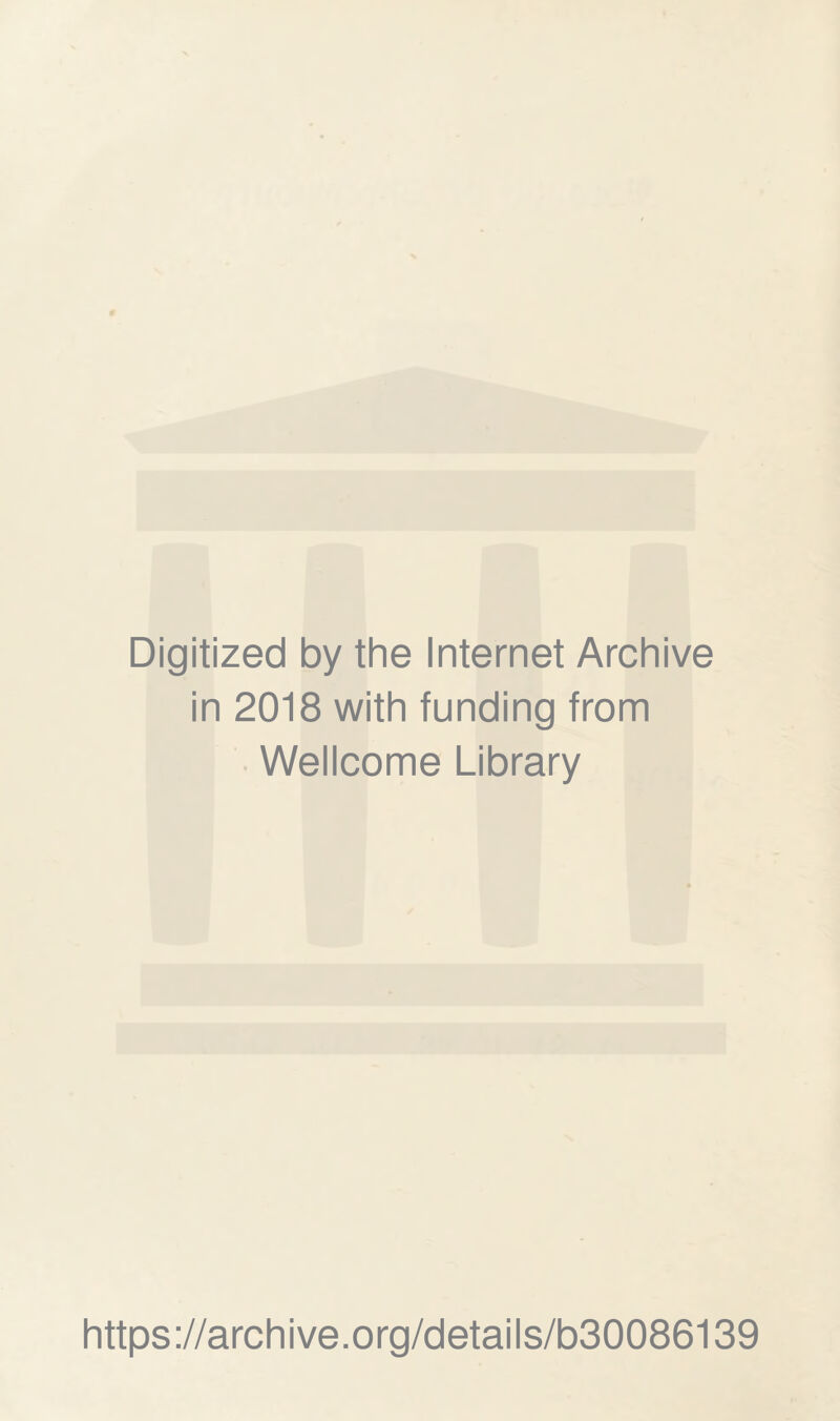 Digitized by the Internet Archive in 2018 with funding from Wellcome Library https://archive.org/details/b30086139