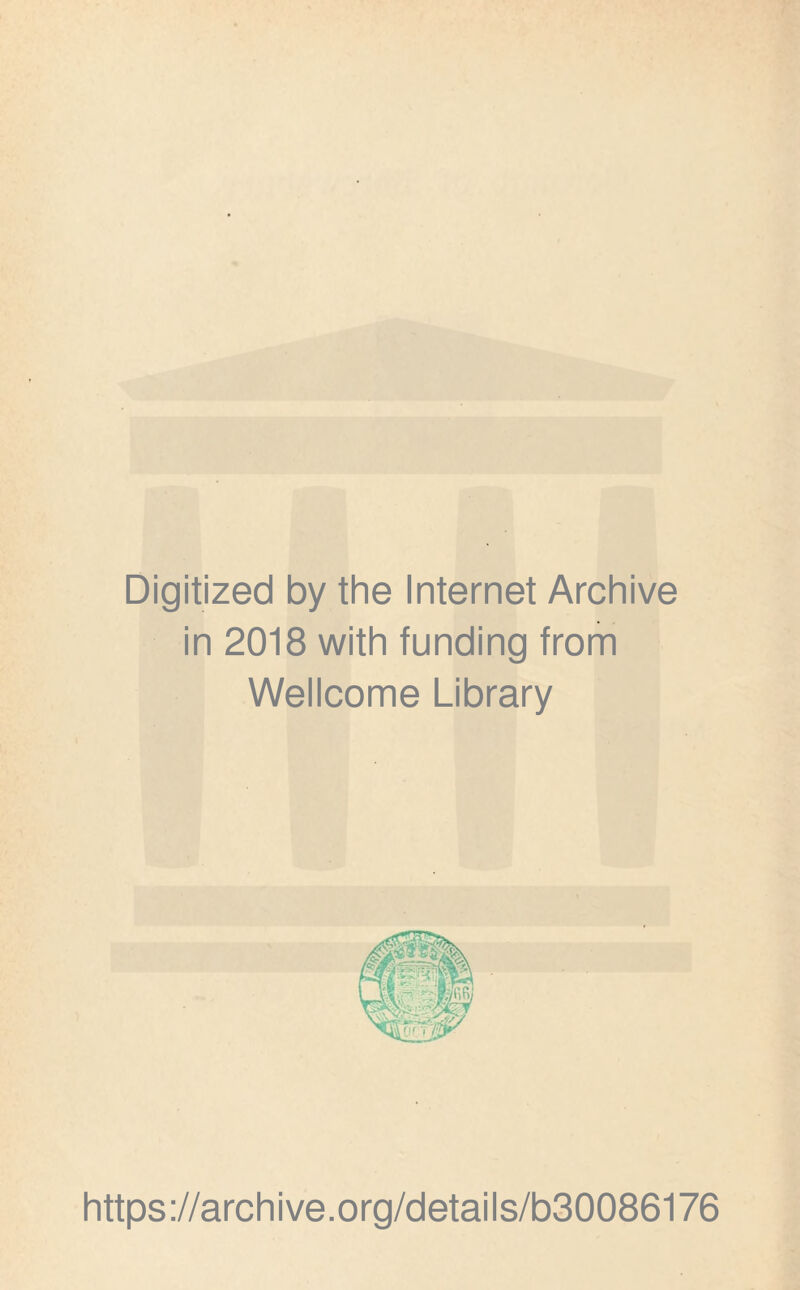Digitized by the Internet Archive in 2018 with funding from Wellcome Library https://archive.org/details/b30086176