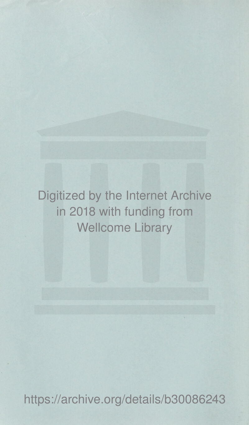 Digitized by the Internet Archive in 2018 with funding from Wellcome Library https://archive.org/details/b30086243
