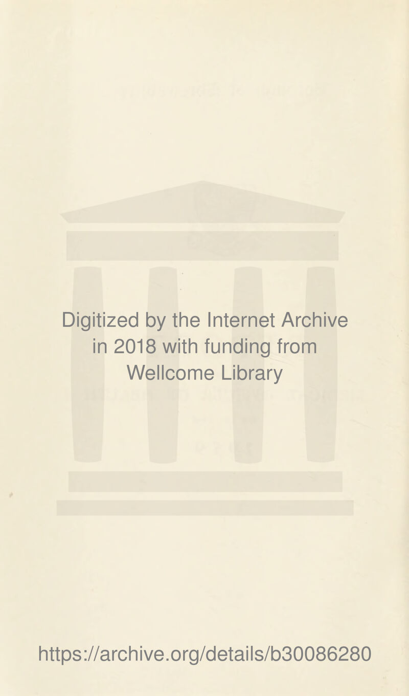 Digitized by the Internet Archive in 2018 with funding from Wellcome Library https://archive.org/details/b30086280