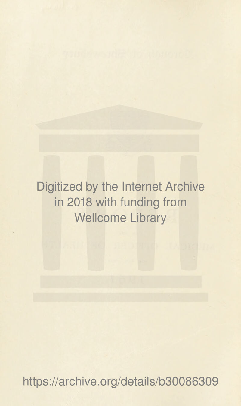 Digitized by the Internet Archive in 2018 with funding from Wellcome Library https://archive.org/details/b30086309