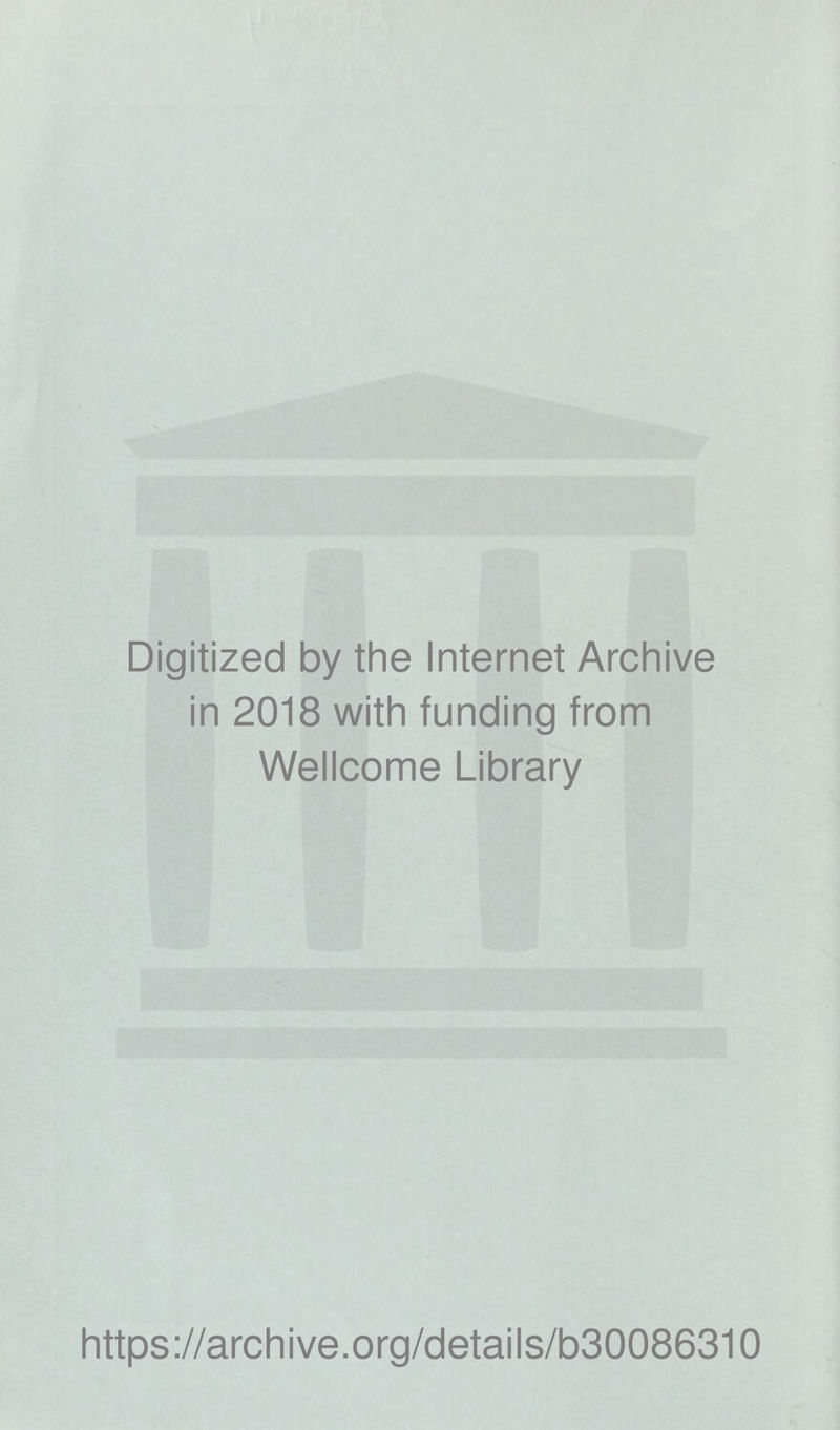 Digitized by the Internet Archive in 2018 with funding from Wellcome Library https://archive.org/details/b30086310