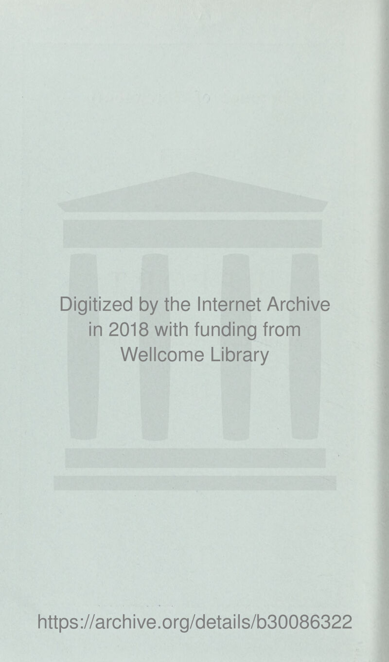 Digitized by the Internet Archive in 2018 with funding from Wellcome Library https://archive.org/details/b30086322