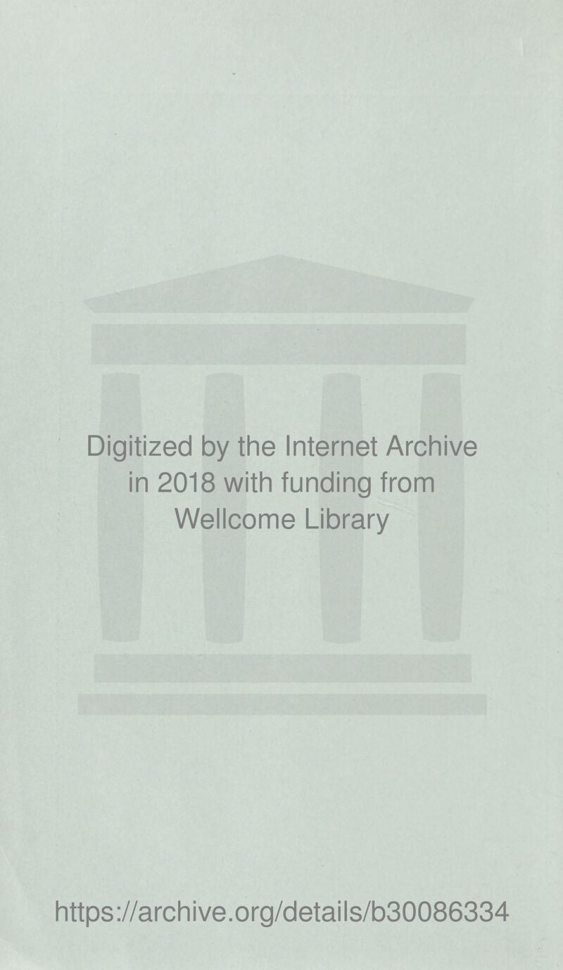 Digitized by the Internet Archive in 2018 with funding from Wellcome Library https://archive.org/details/b30086334