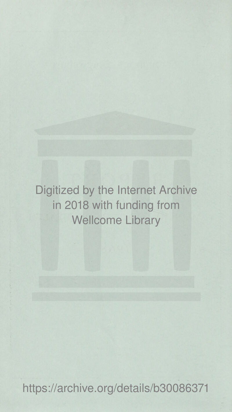 Digitized by the Internet Archive in 2018 with funding from Wellcome Library https://archive.org/details/b30086371