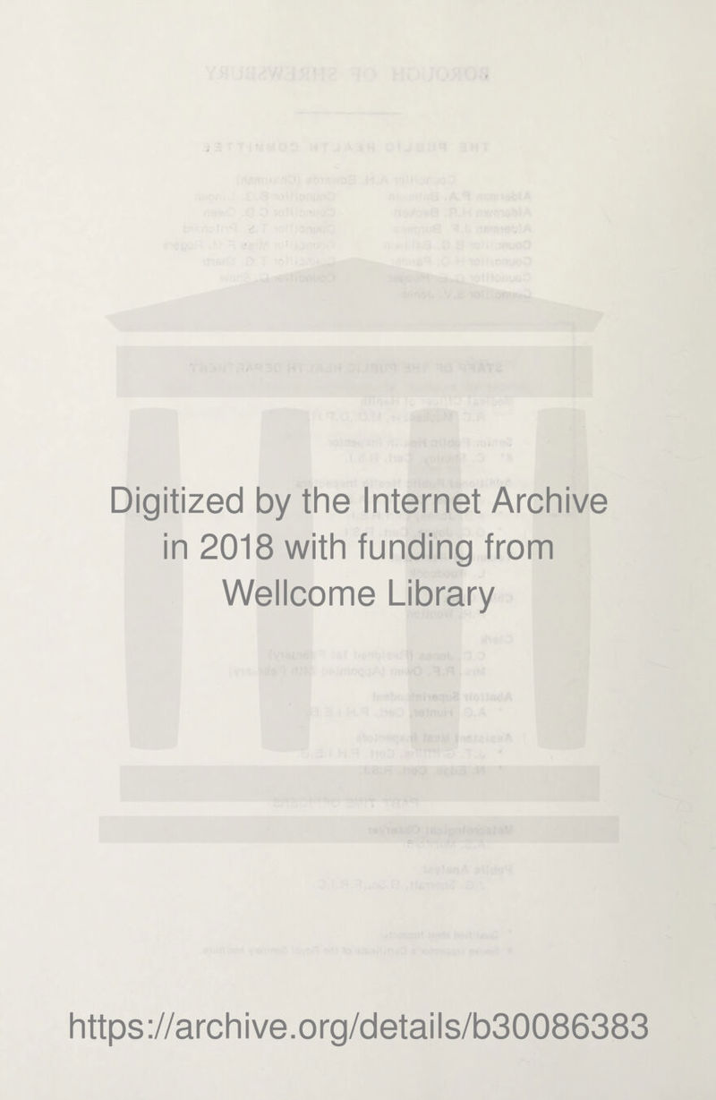 Digitized by the Internet Archive in 2018 with funding from Wellcome Library https://archive.org/details/b30086383