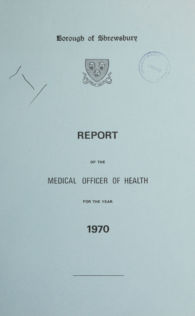 REPORT OF THE MEDICAL OFFICER OF HEALTH FOR THE YEAR 1970