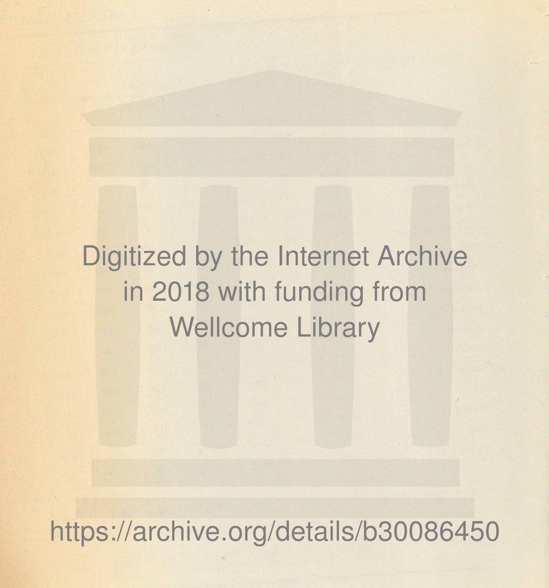 Digitized by the Internet Archive in 2018 with funding from Wellcome Library https://archive.org/details/b30086450