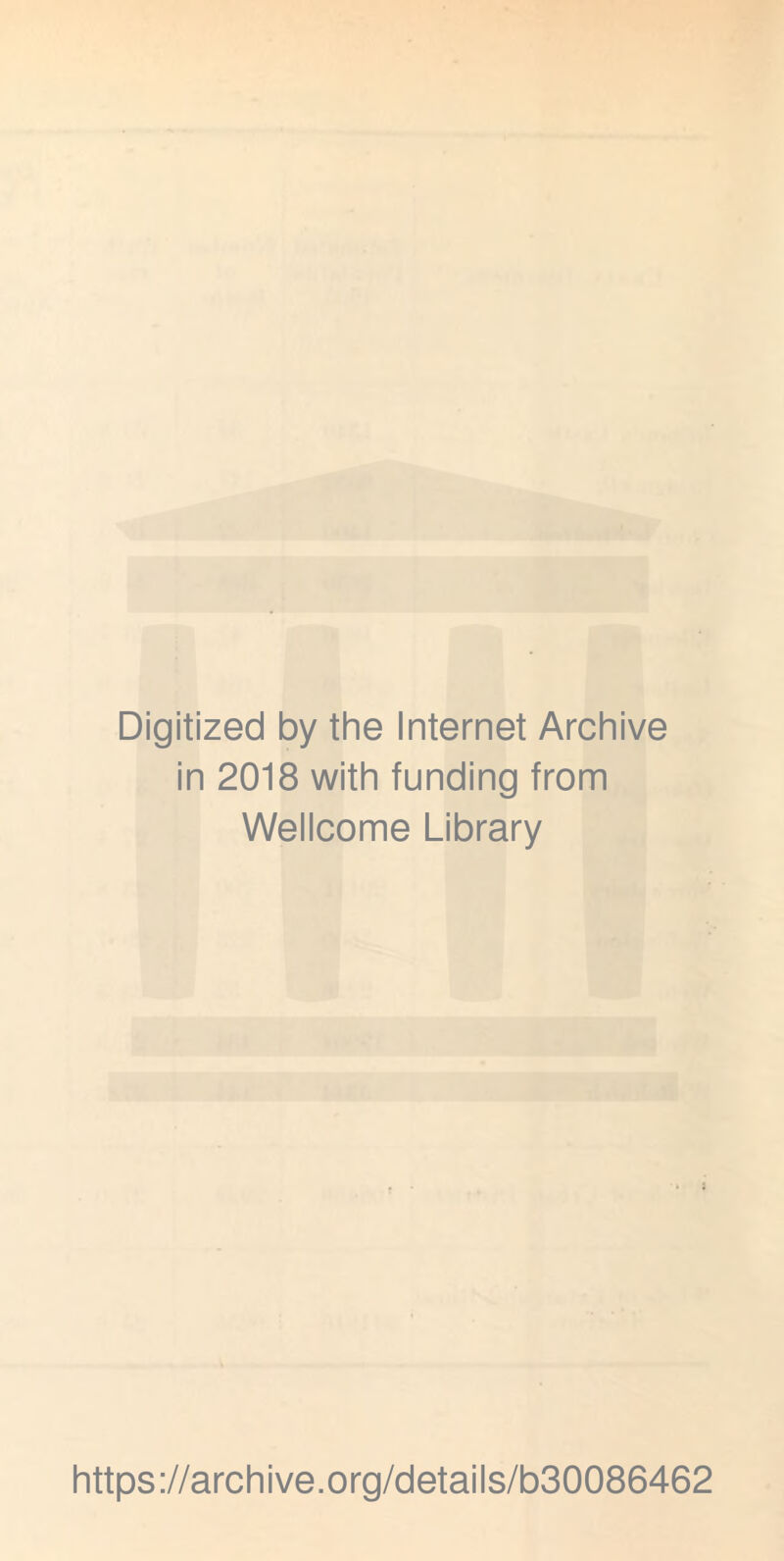 Digitized by the Internet Archive in 2018 with funding from Wellcome Library https://archive.org/details/b30086462