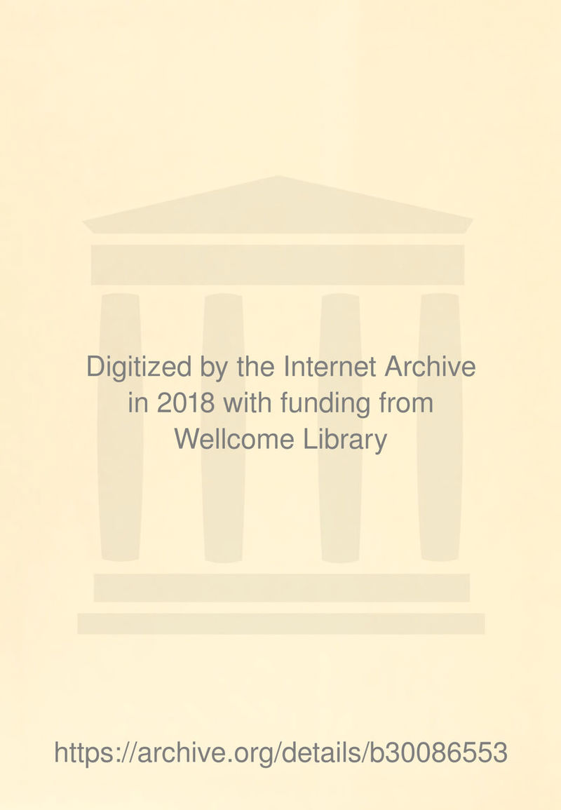 Digitized by the Internet Archive in 2018 with funding from Wellcome Library https://archive.org/details/b30086553