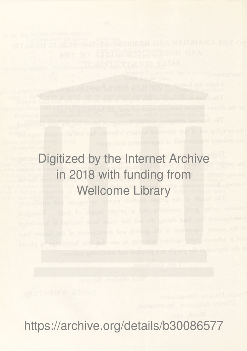 Digitized by the Internet Archive in 2018 with funding from Wellcome Library https://archive.org/details/b30086577
