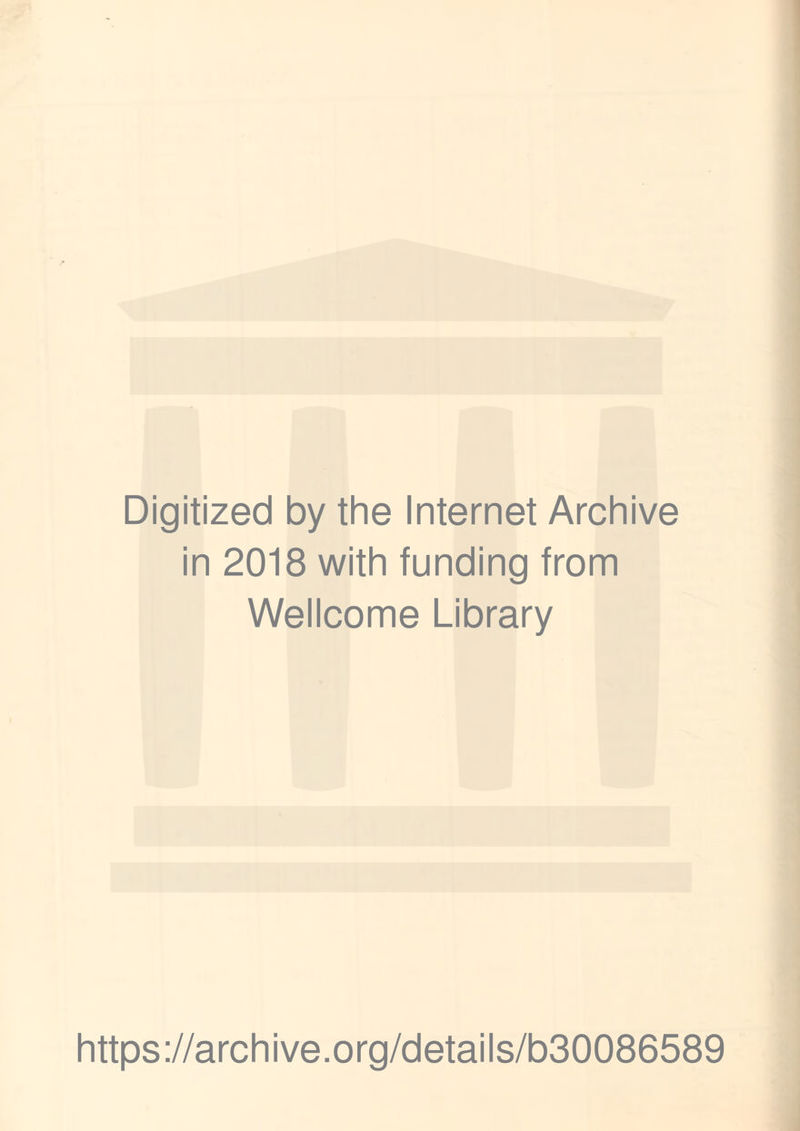 Digitized by the Internet Archive in 2018 with funding from Wellcome Library https://archive.org/details/b30086589