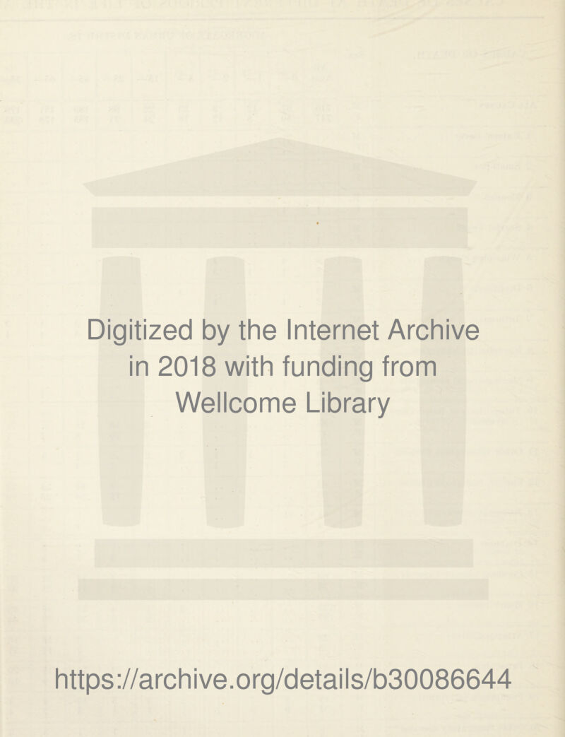 Digitized by the Internet Archive in 2018 with funding from Wellcome Library https ://arch i ve. o rg/detai Is/b30086644