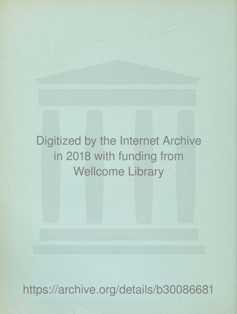 Digitized by the Internet Archive in 2018 with funding from Wellcome Library i https://archive.org/details/b30086681