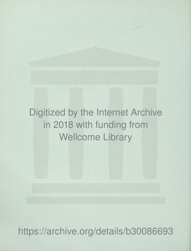 Digitized by the Internet Archive in 2018 with funding from Wellcome Library https://archive.org/details/b30086693