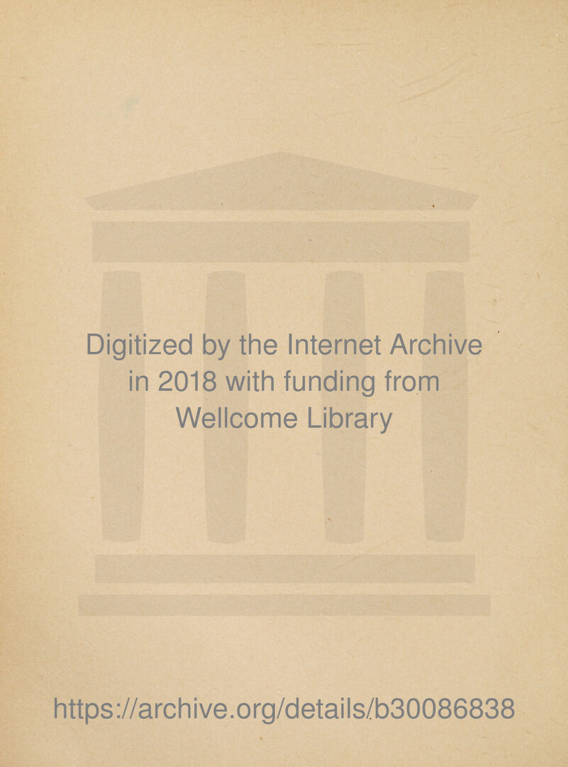 Digitized by the Internet Archive in 2018 with funding from Wellcome Library V https://archive.org/details/b30086838