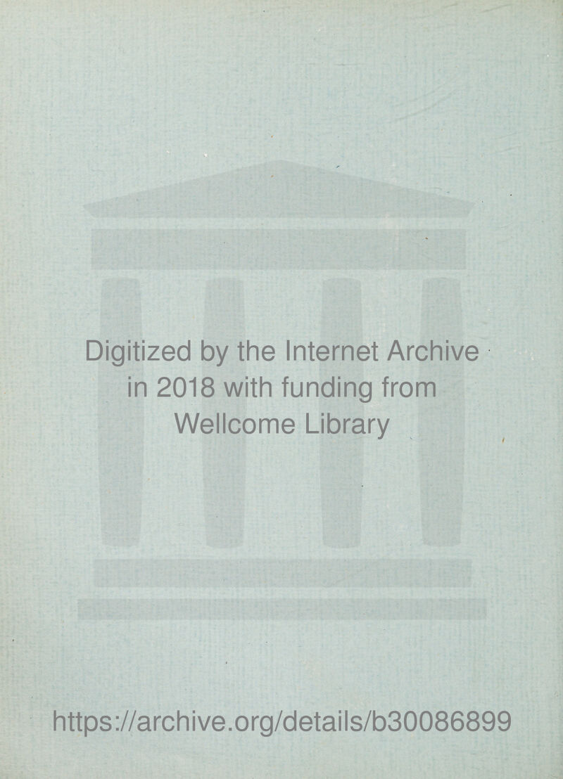 *f • .4 A \ Digitized by the Internet Archive in 2018 with funding from Wellcome Library https://archive.org/details/b30086899