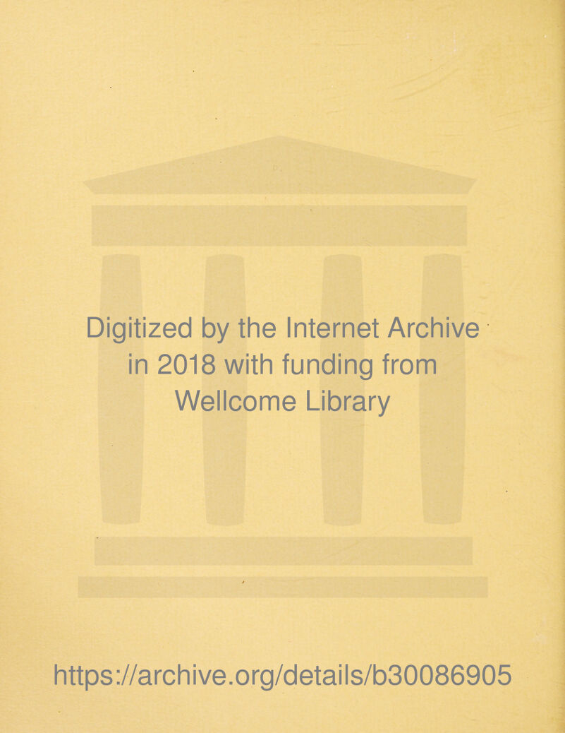 Digitized by the Internet Archive in 2018 with funding from Wellcome Library https://archive.org/details/b30086905