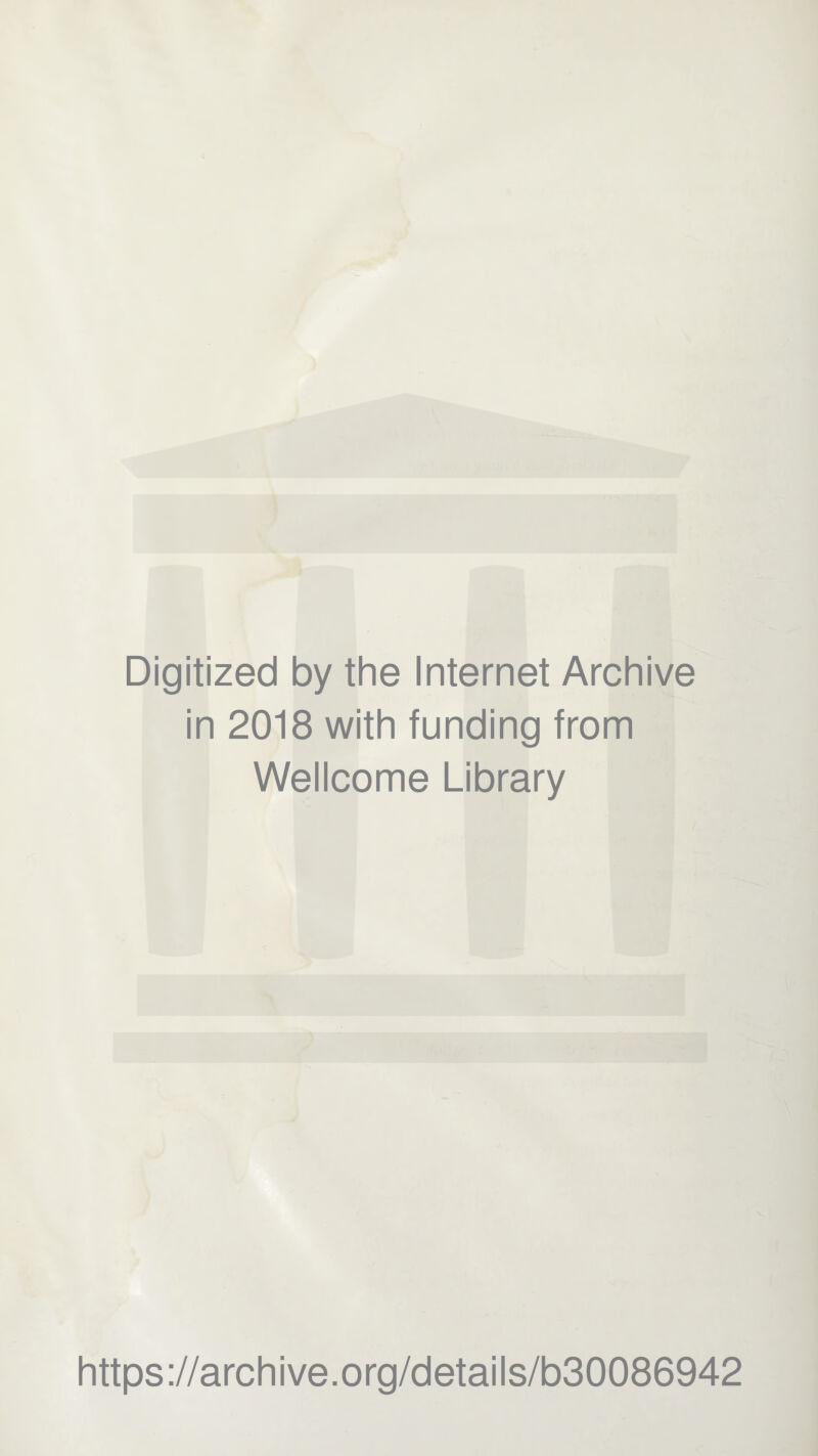 Digitized by the Internet Archive in 2018 with funding from Wellcome Library https://archive.org/details/b30086942