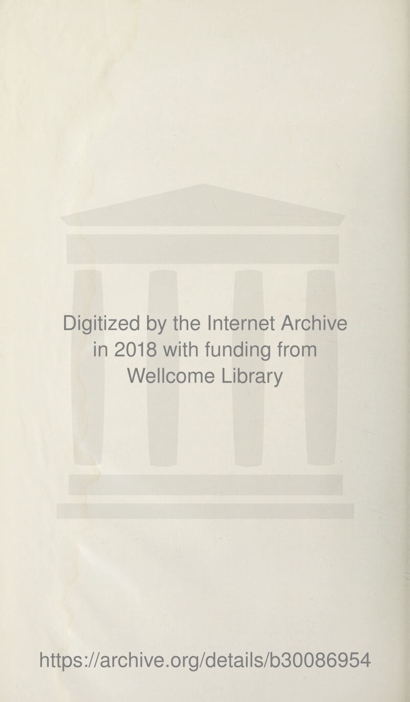 Digitized by the Internet Archive in 2018 with funding from Wellcome Library https://archive.org/details/b30086954