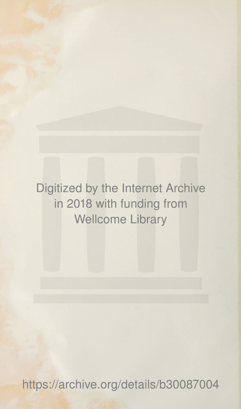 Digitized by the Internet Archive in 2018 with funding from Wellcome Library https://archive.org/details/b30087004