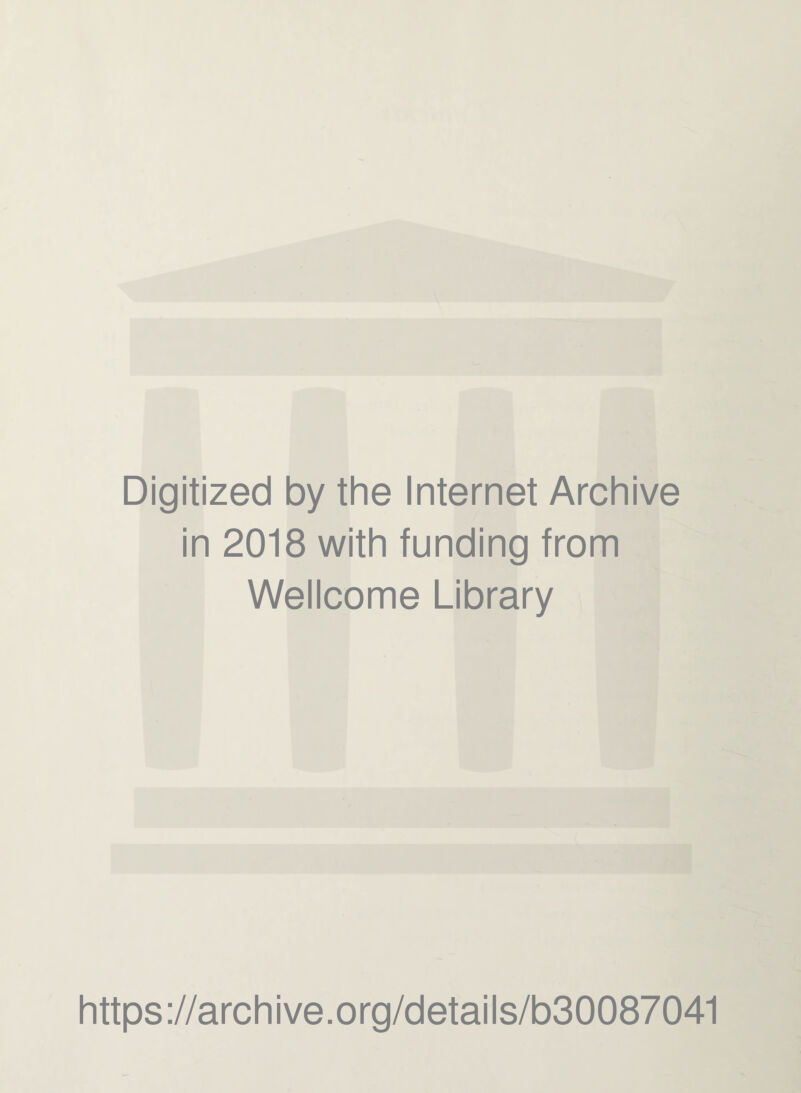Digitized by the Internet Archive in 2018 with funding from Wellcome Library https://archive.org/details/b30087041