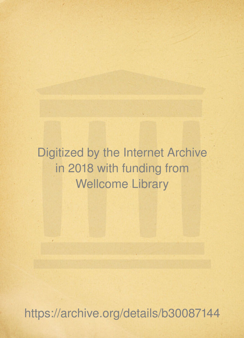 / I V I ► \ I f 1 s \ Digitized by the Internet Archive in 2018 with funding from .. f Wellcome Library https://archive.org/details/b30087144