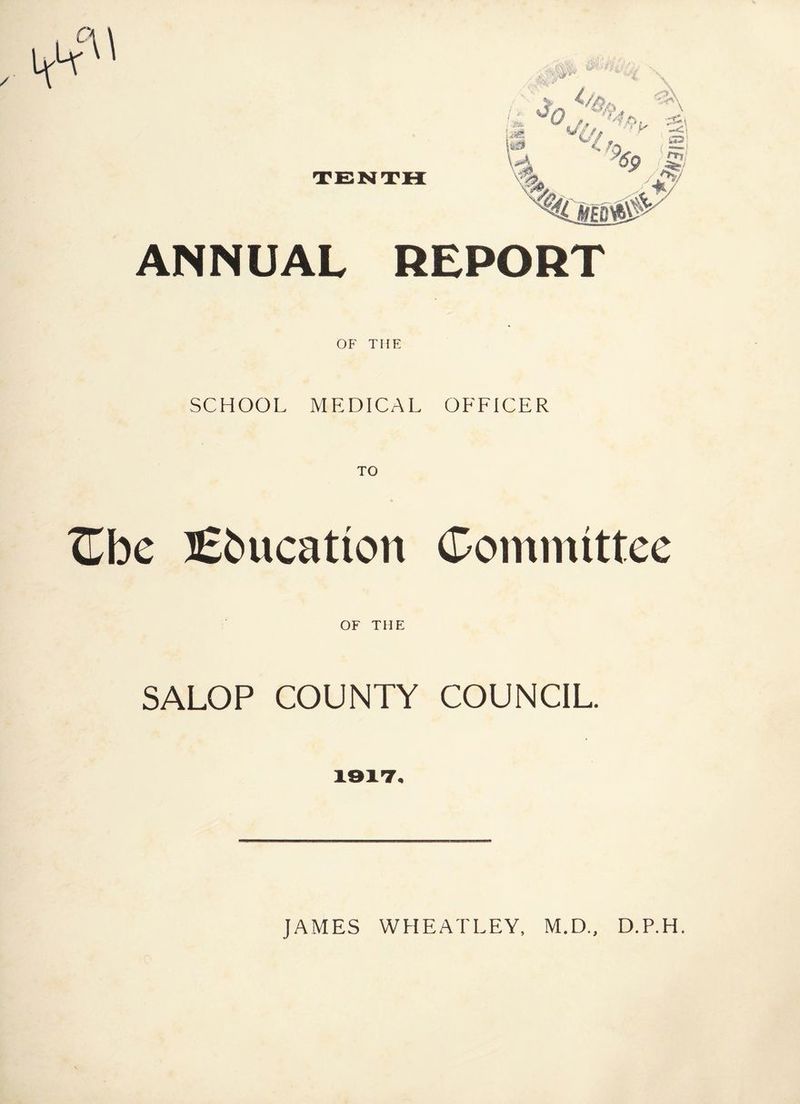 OF THE SCHOOL MEDICAL OFFICER ^be lEbucation (Committee OF THE SALOP COUNTY COUNCIL. 191T.