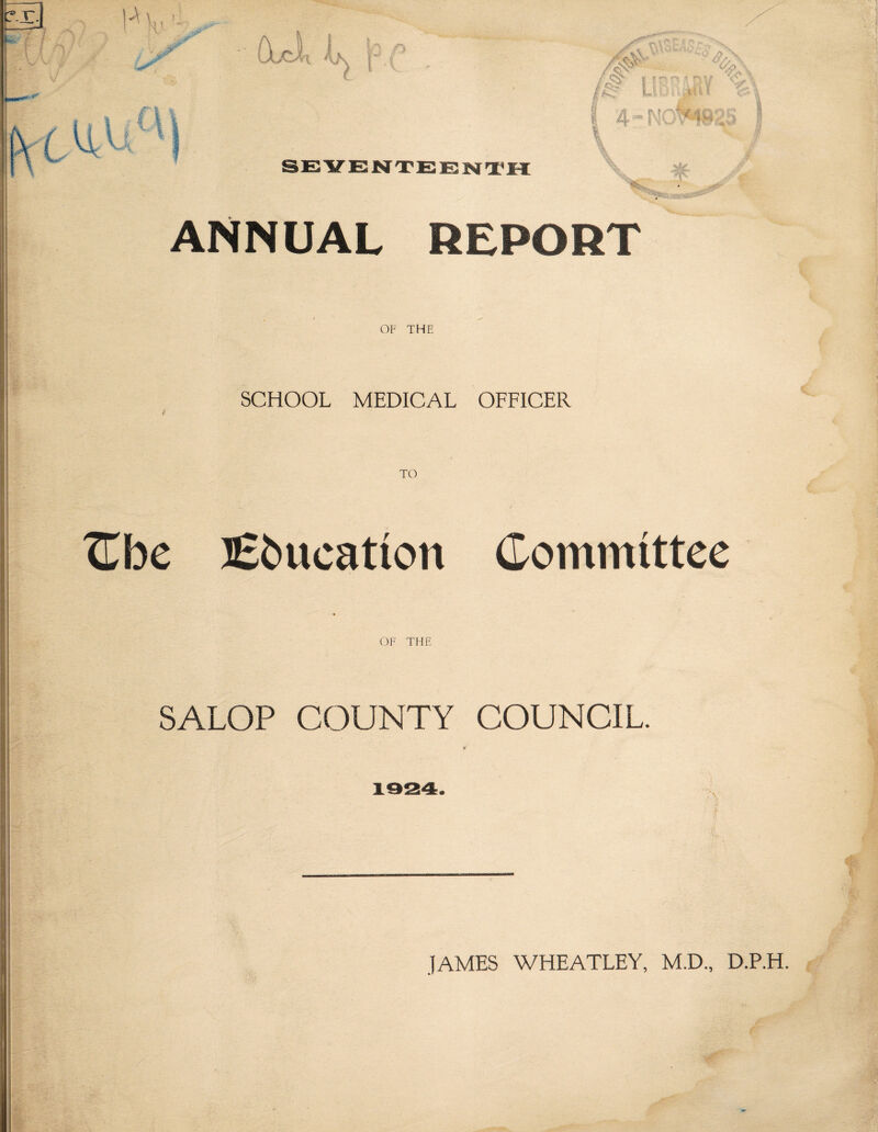 ANNUAL REPORT OF THE SCHOOL MEDICAL OFFICER TO ^be £6ucation Committee OF THE SALOP COUNTY COUNCIL. JAMES WHEATLEY, M.D., D.P.H.