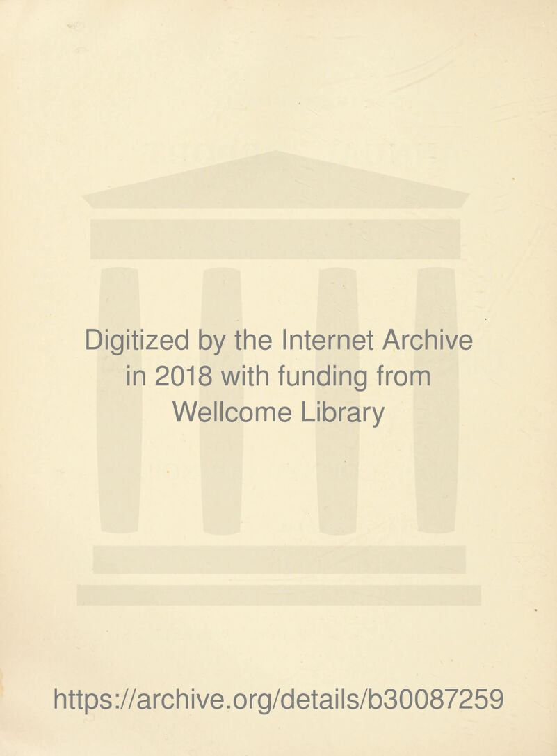 Digitized by the Internet Archive in 2018 with funding from Wellcome Library https://archive.org/details/b30087259